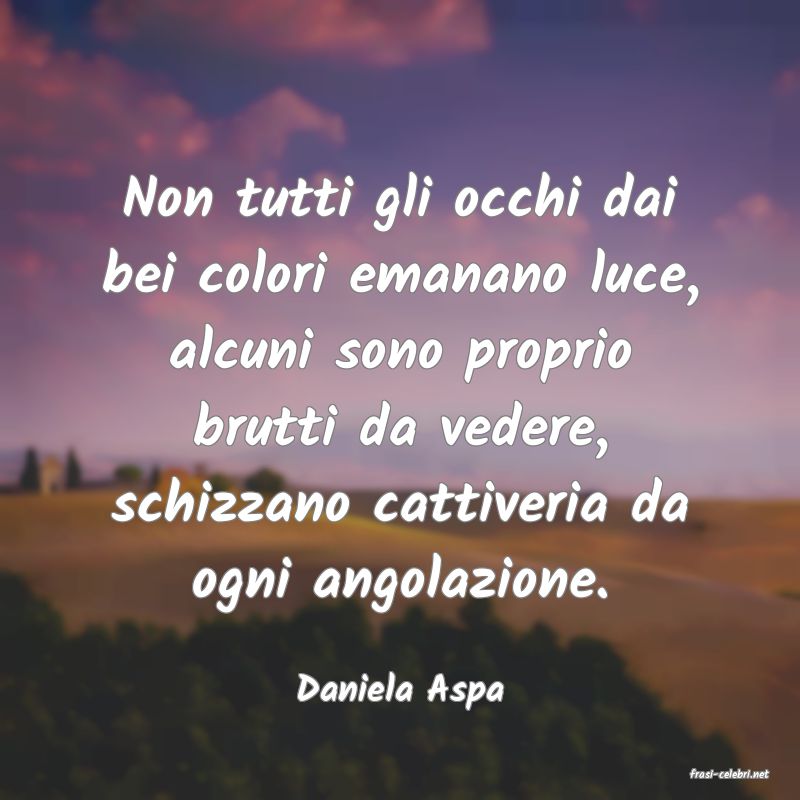frasi di  Daniela Aspa
