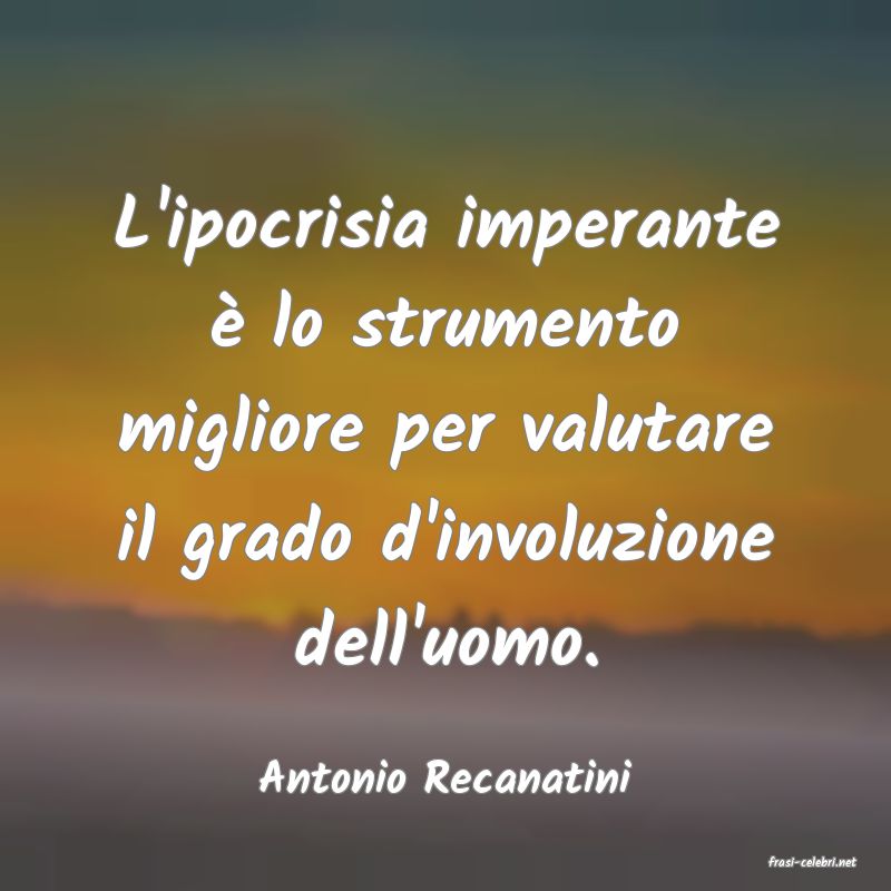 frasi di  Antonio Recanatini
