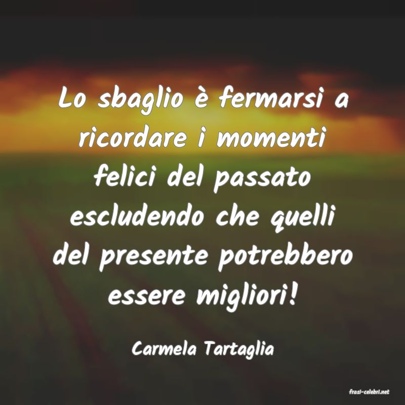 frasi di  Carmela Tartaglia
