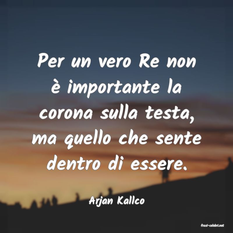frasi di  Arjan Kallco
