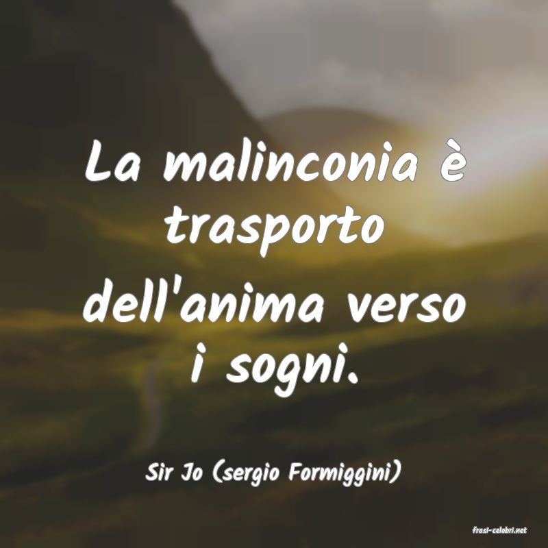 frasi di  Sir Jo (sergio Formiggini)
