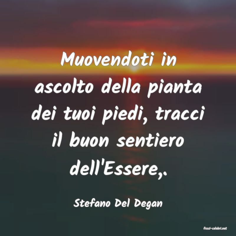 frasi di  Stefano Del Degan
