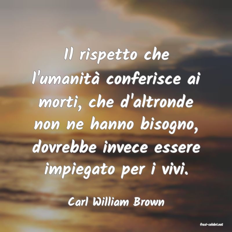 frasi di  Carl William Brown
