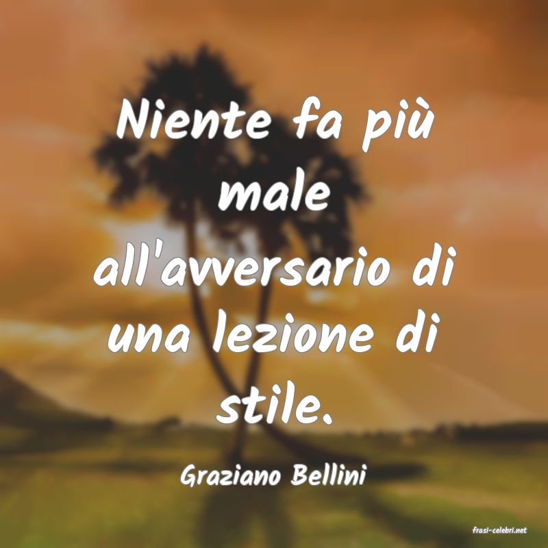 frasi di  Graziano Bellini
