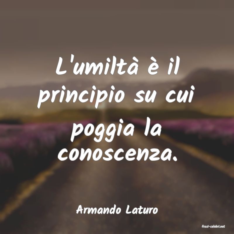 frasi di Armando Laturo