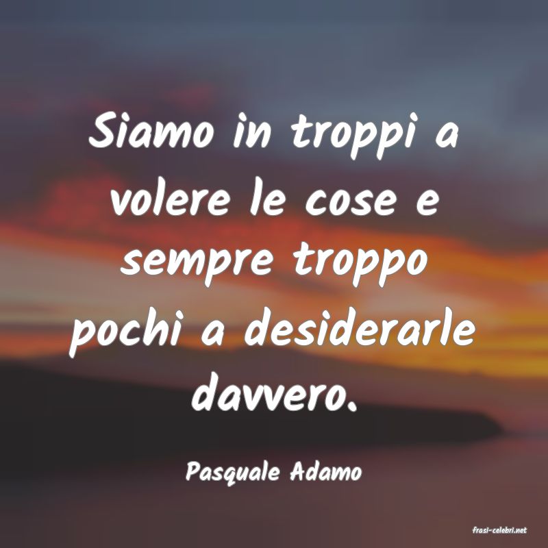 frasi di  Pasquale Adamo
