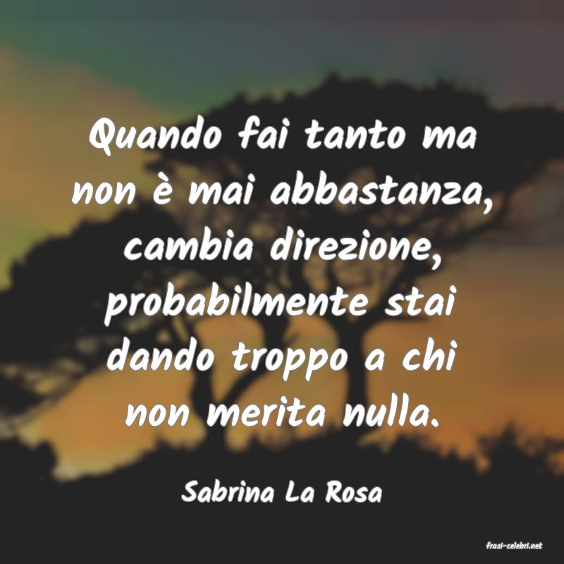 frasi di  Sabrina La Rosa
