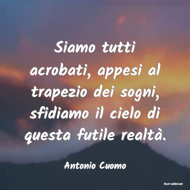 frasi di  Antonio Cuomo
