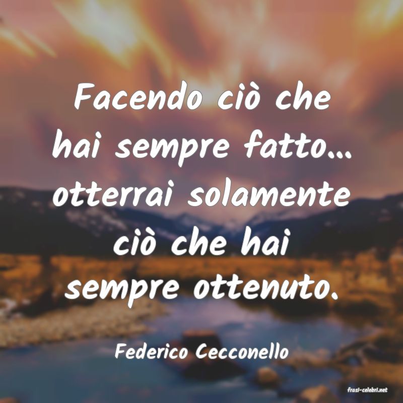 frasi di  Federico Cecconello
