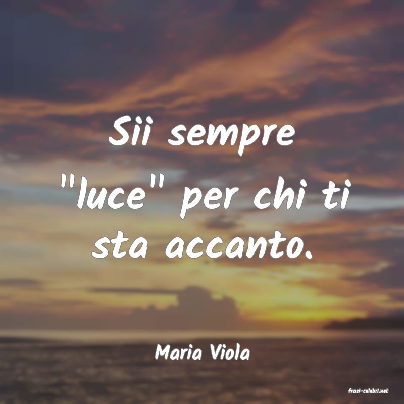 frasi di  Maria Viola
