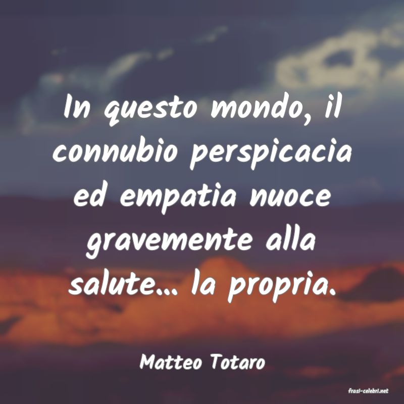 frasi di Matteo Totaro