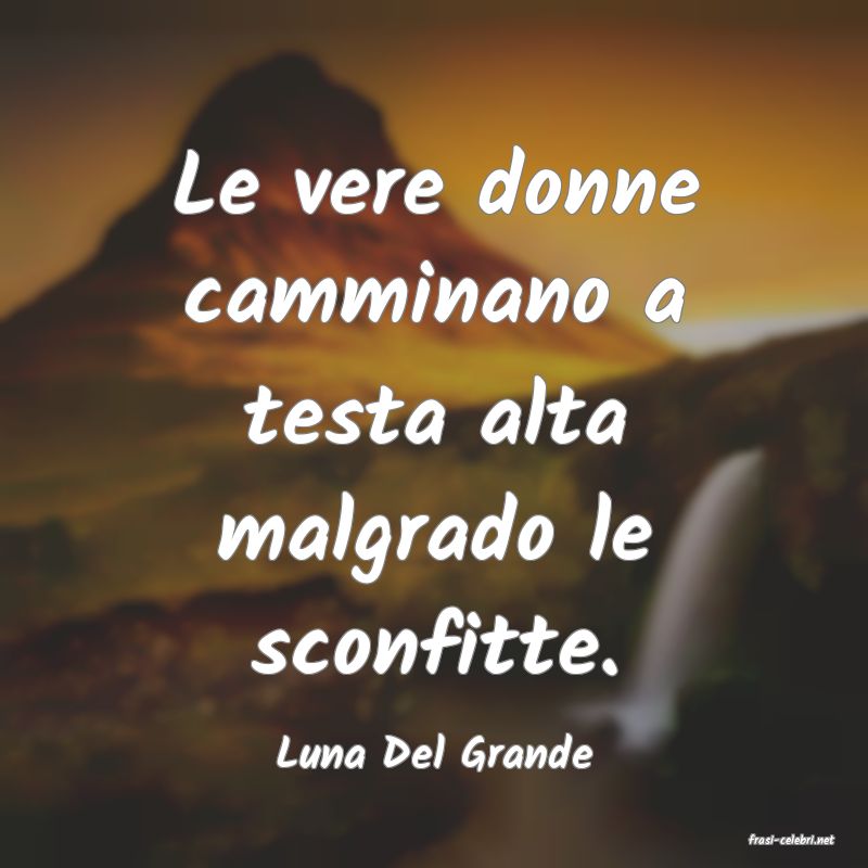 frasi di  Luna Del Grande
