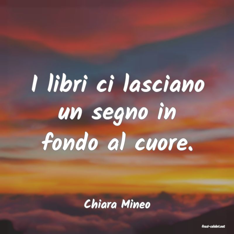 frasi di  Chiara Mineo
