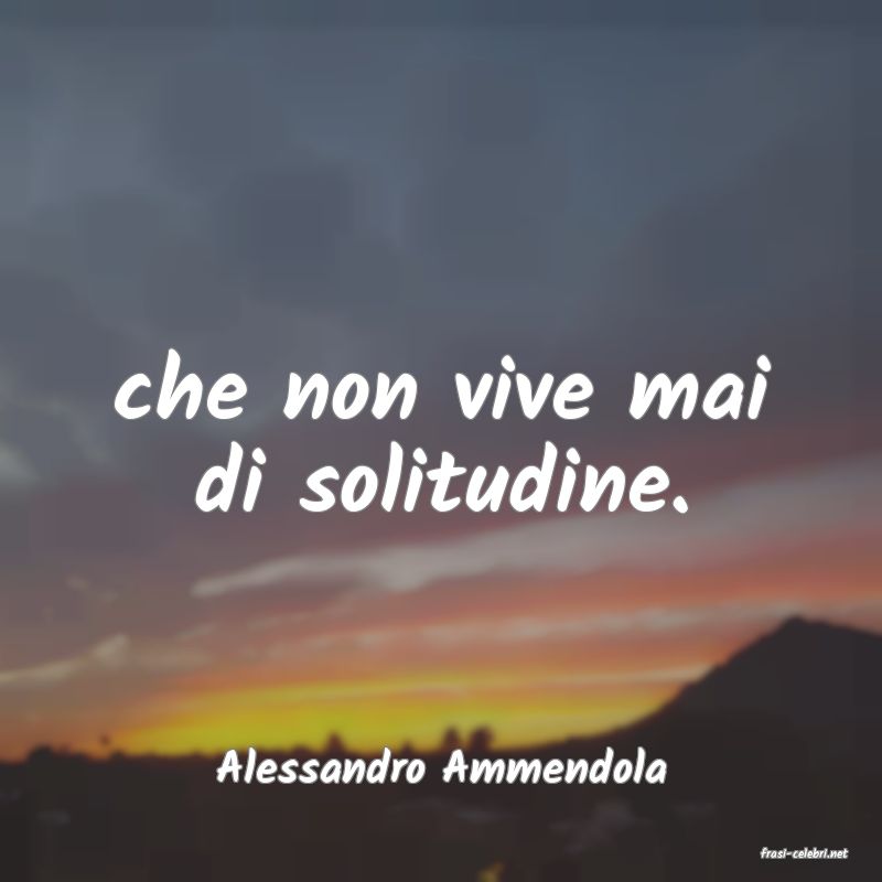 frasi di  Alessandro Ammendola
