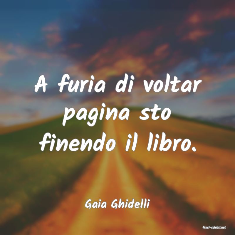 frasi di  Gaia Ghidelli
