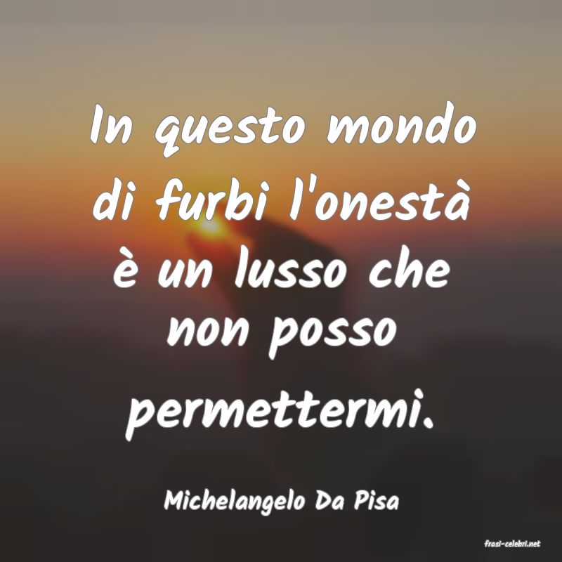 frasi di Michelangelo Da Pisa