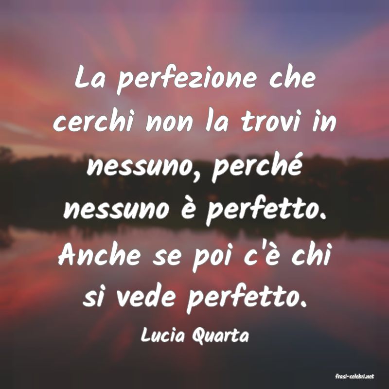 frasi di  Lucia Quarta
