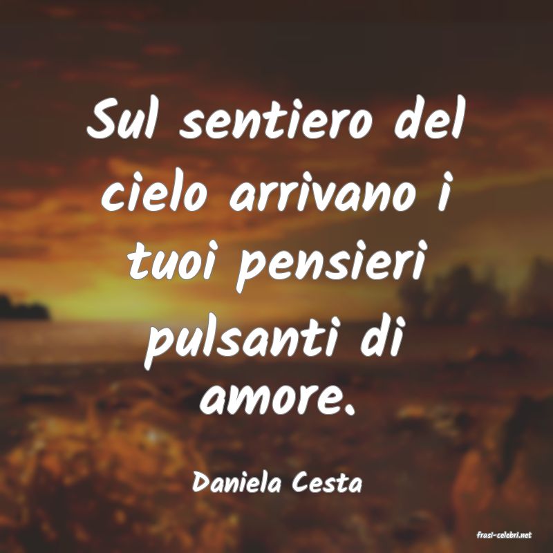 frasi di  Daniela Cesta
