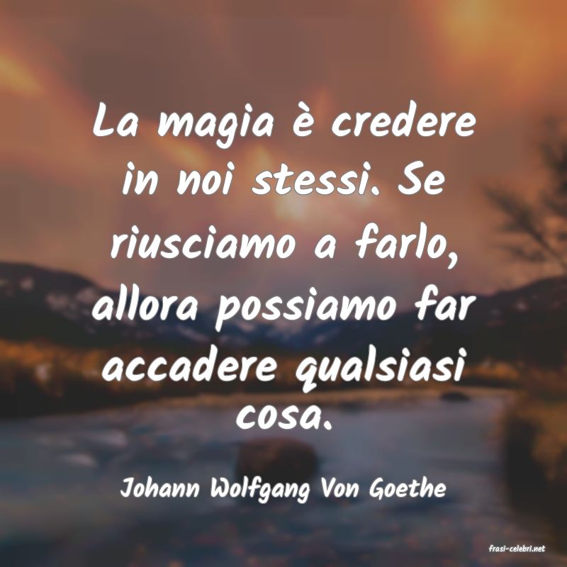 frasi di  Johann Wolfgang Von Goethe
