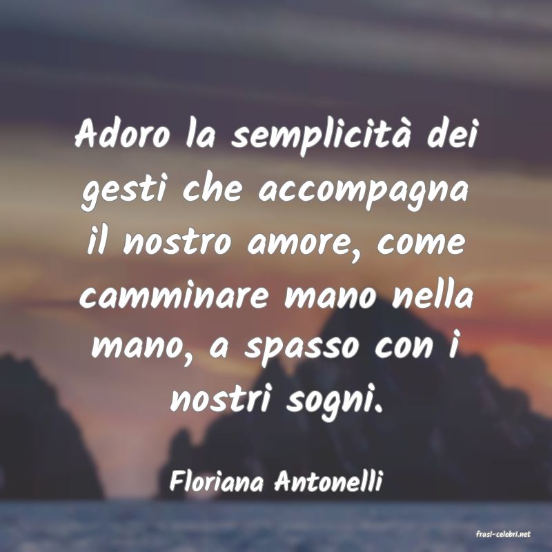 frasi di  Floriana Antonelli
