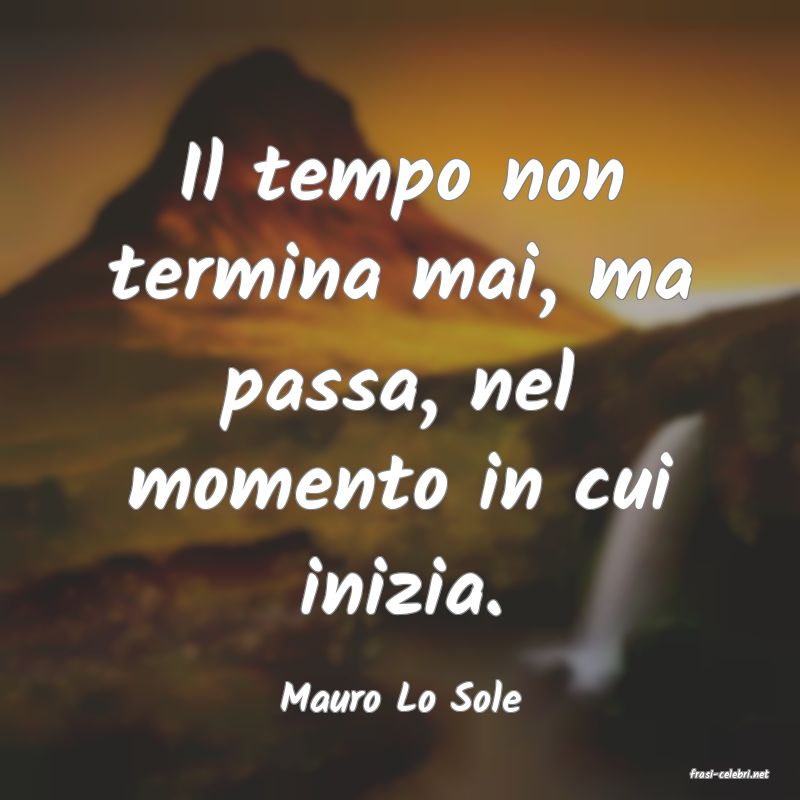 frasi di  Mauro Lo Sole
