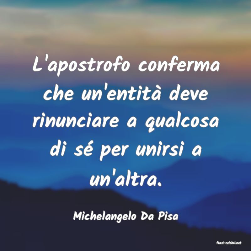 frasi di  Michelangelo Da Pisa
