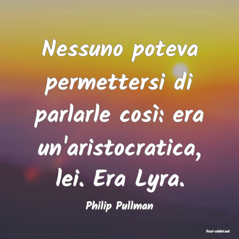 frasi di  Philip Pullman
