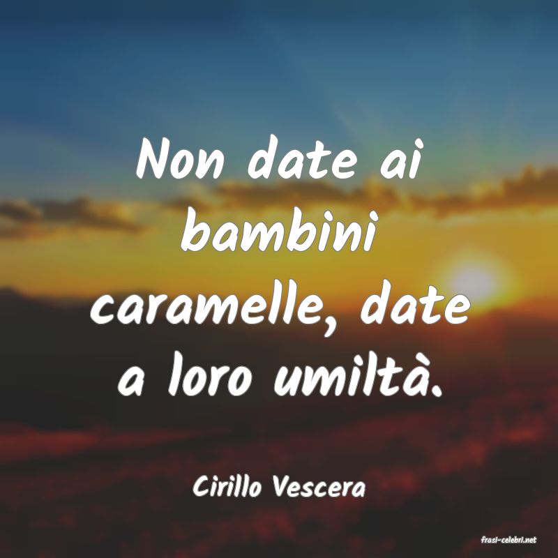 frasi di  Cirillo Vescera
