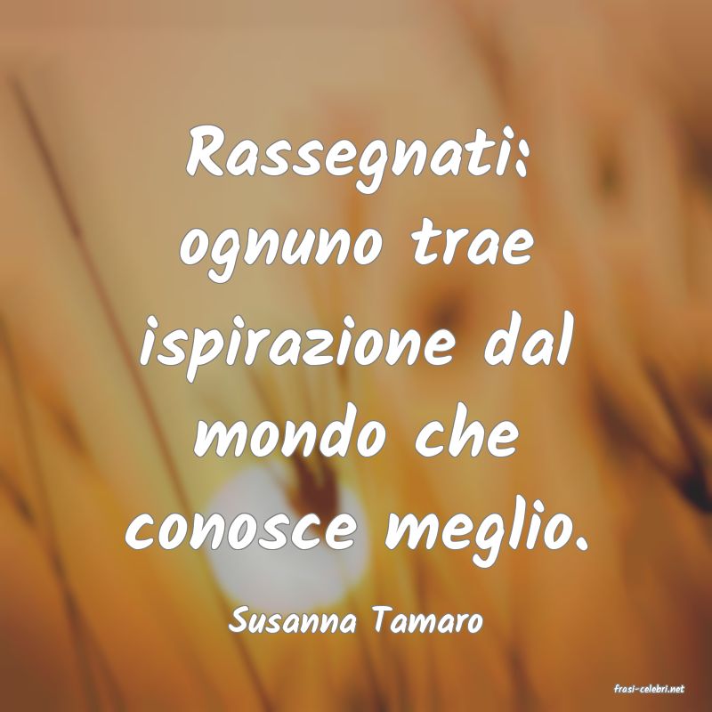 frasi di  Susanna Tamaro
