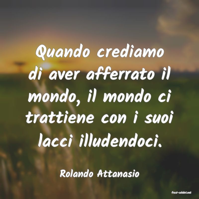 frasi di  Rolando Attanasio
