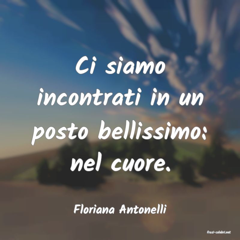 frasi di  Floriana Antonelli
