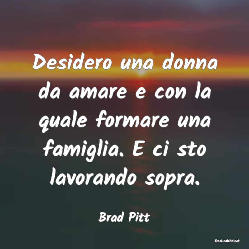 frasi di  Brad Pitt
