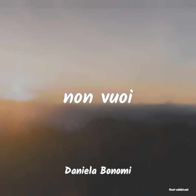 frasi di  Daniela Bonomi
