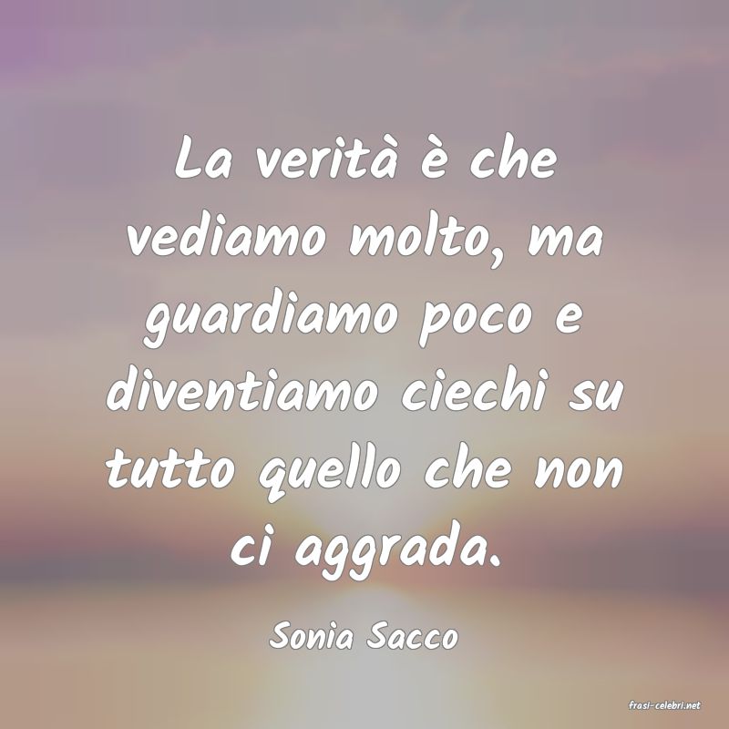 frasi di  Sonia Sacco

