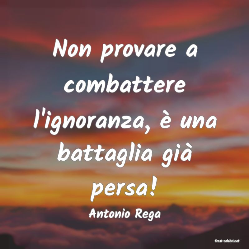 frasi di  Antonio Rega
