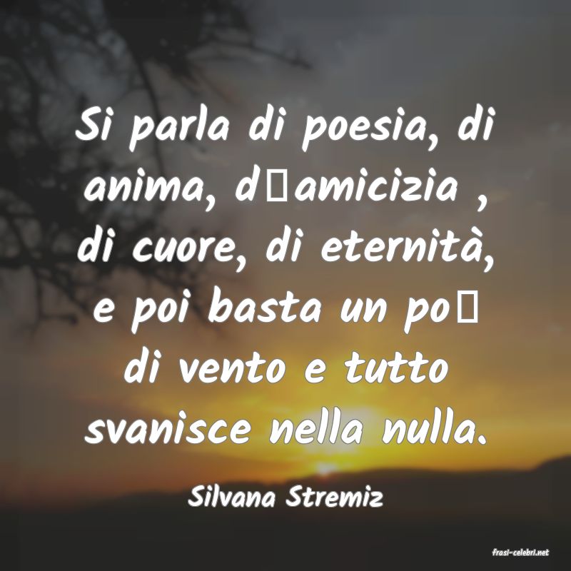 frasi di  Silvana Stremiz
