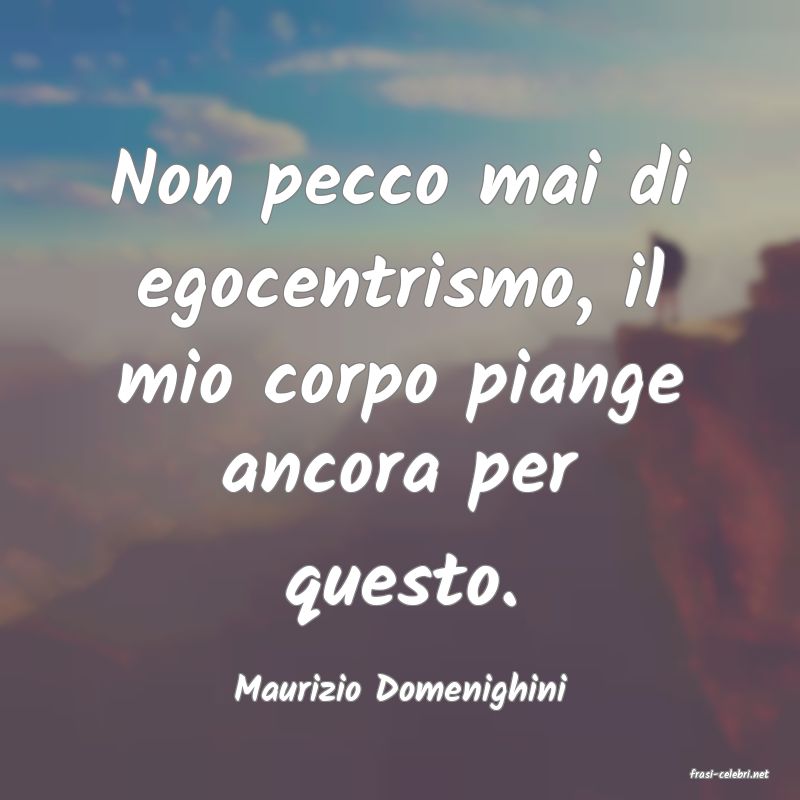 frasi di  Maurizio Domenighini
