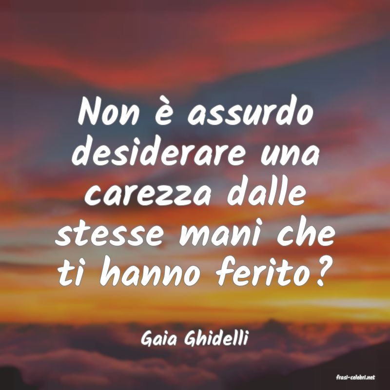 frasi di  Gaia Ghidelli
