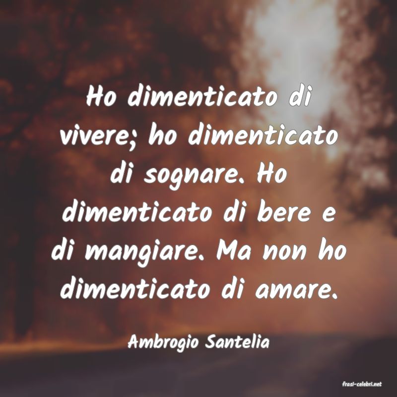 frasi di  Ambrogio Santelia
