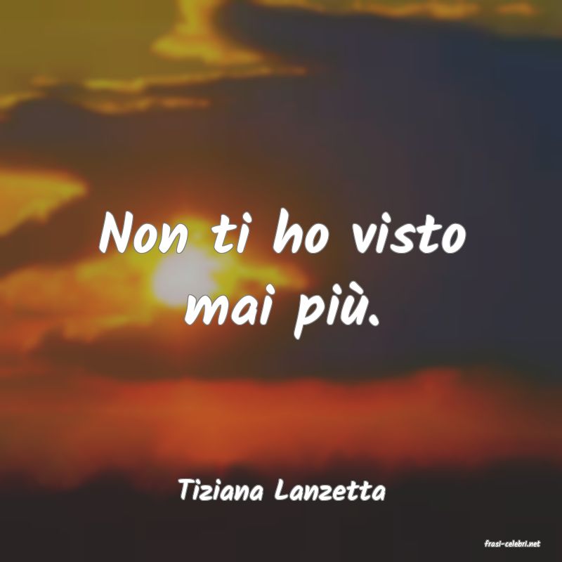 frasi di  Tiziana Lanzetta
