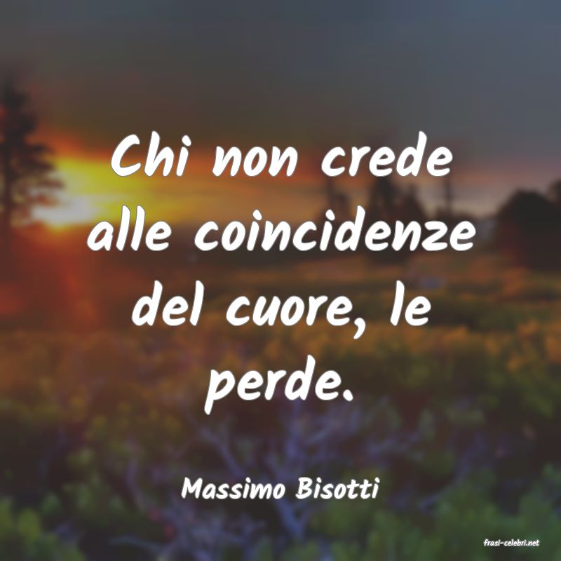 frasi di  Massimo Bisotti
