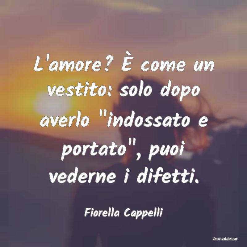frasi di  Fiorella Cappelli
