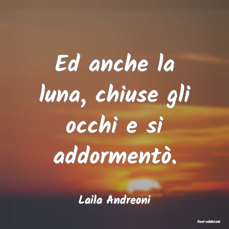 frasi di  Laila Andreoni
