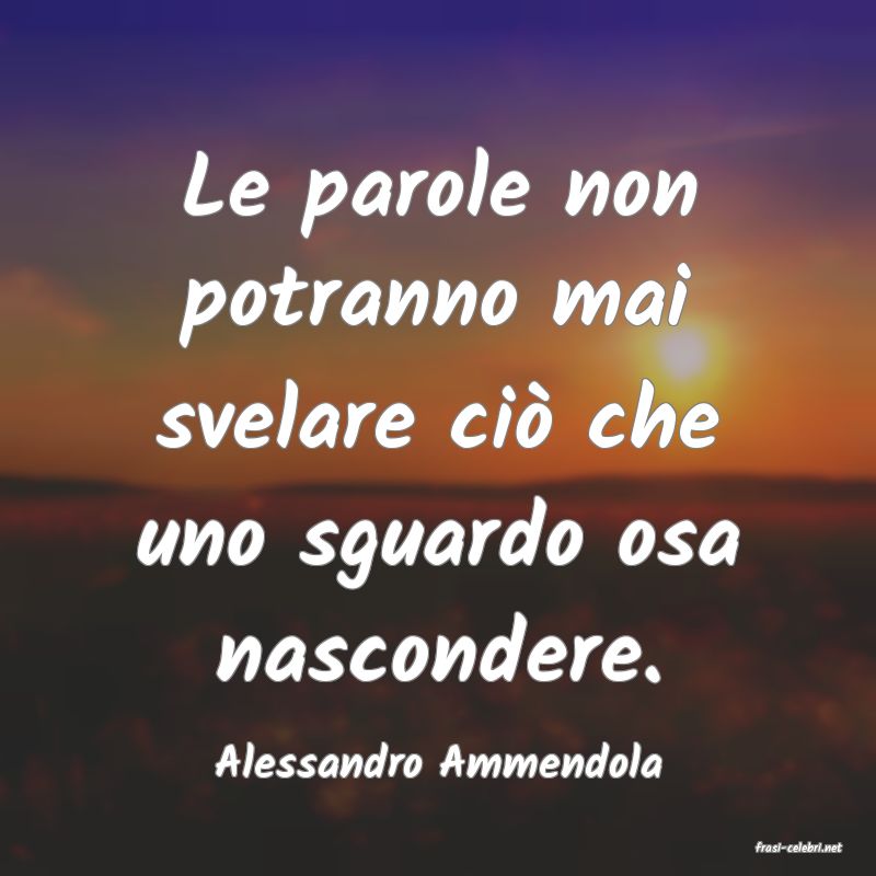 frasi di  Alessandro Ammendola
