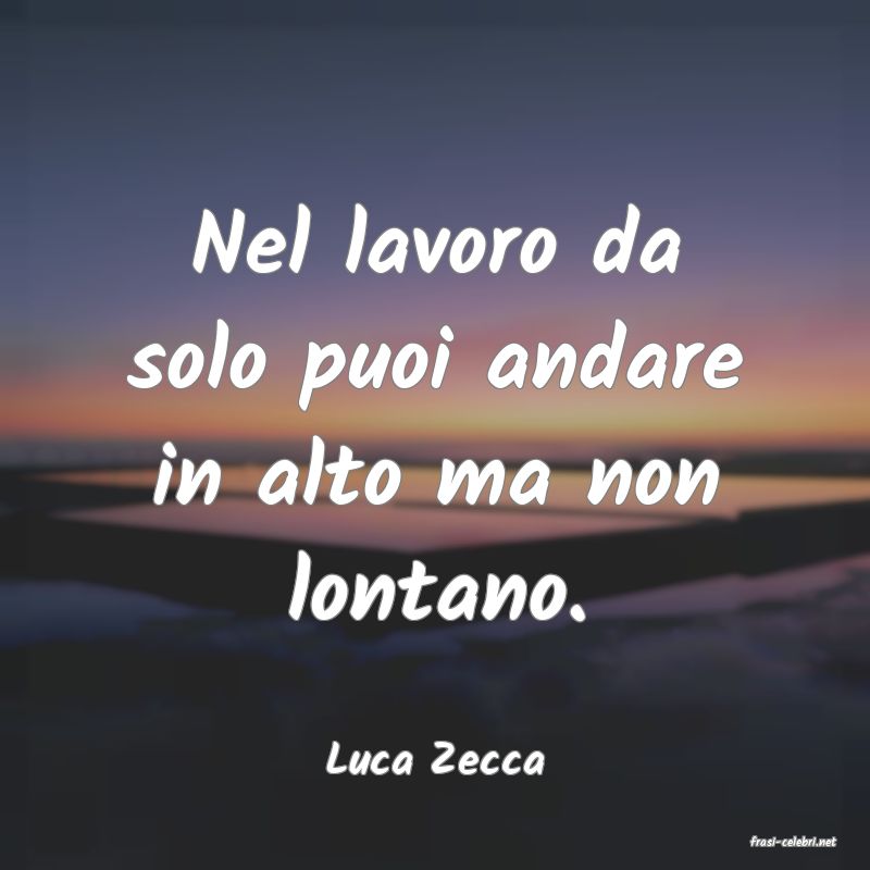 frasi di  Luca Zecca
