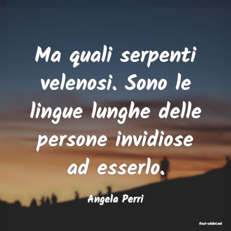 frasi di  Angela Perri
