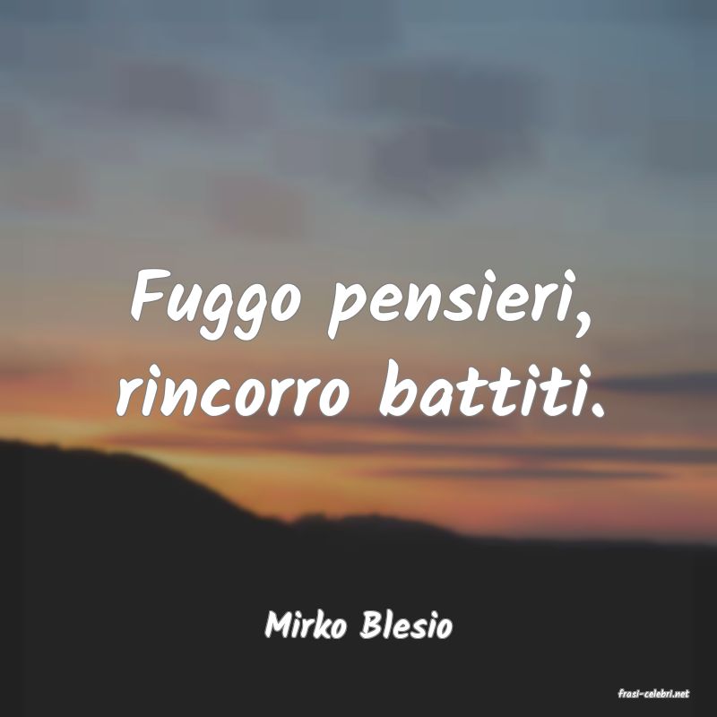 frasi di  Mirko Blesio
