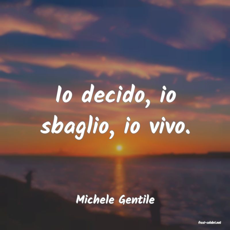 frasi di  Michele Gentile
