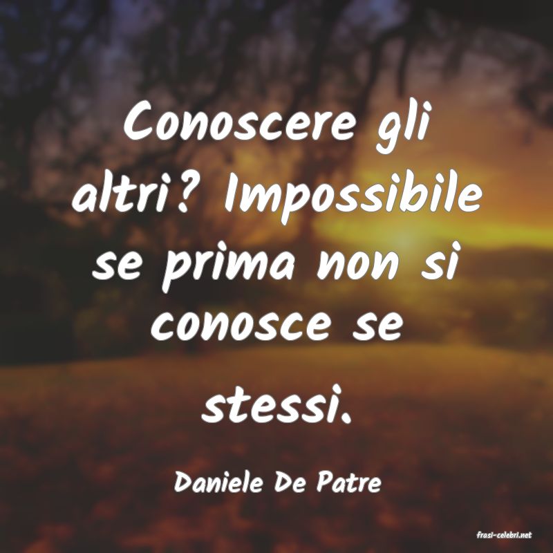 frasi di  Daniele De Patre
