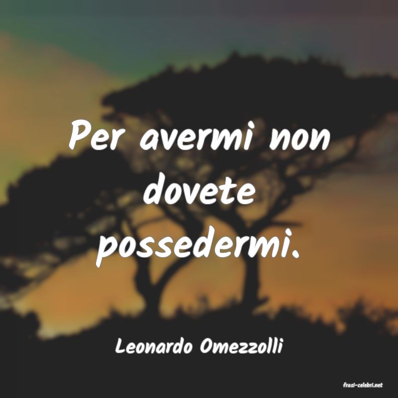 frasi di  Leonardo Omezzolli
